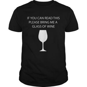 If You Can Read This Please Bring Me A Class Of Wine Tshirt